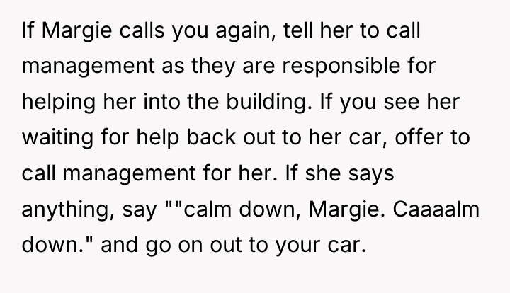 If Margie calls you again, tell her to call management...