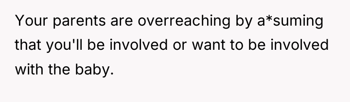 Your parents are overreaching by a*suming that you'll be involved...