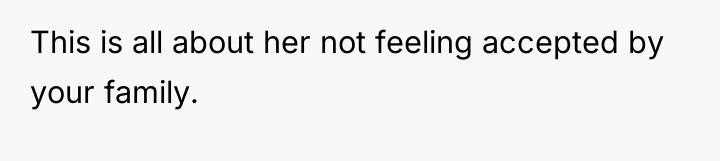 This is all about her not feeling accepted by your...