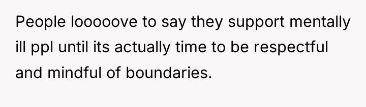 People looooove to say they support mentally ill ppl until...