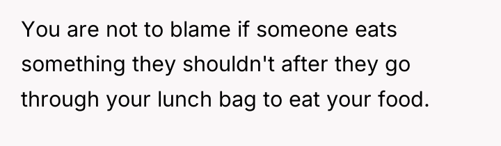 You are not to blame if someone eats something they...