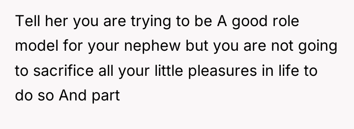Tell her you are trying to be A good role...