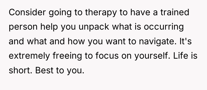Consider going to therapy to have a trained person help...