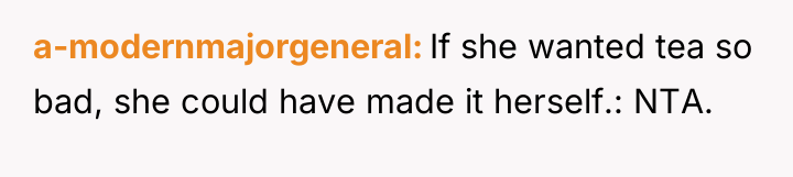 a-modernmajorgeneral If she wanted tea so bad, she could have...