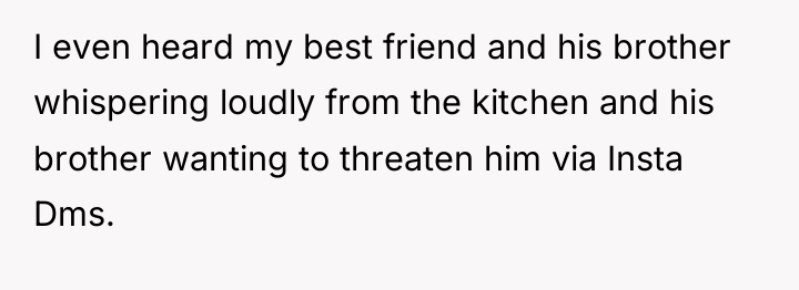 I even heard my best friend and his brother whispering...