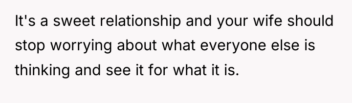 It's a sweet relationship and your wife should stop worrying...