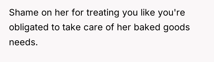 Shame on her for treating you like you're obligated to...
