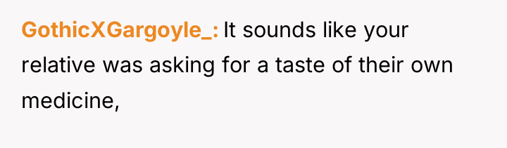GothicXGargoyle_ It sounds like your relative was asking for a...