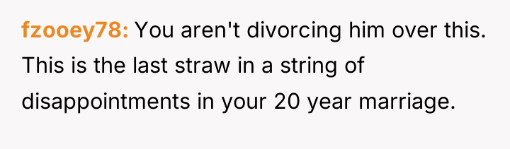 fzooey78 You aren't divorcing him over this. This is the...