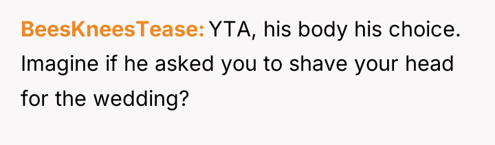 BeesKneesTease YTA, his body his choice. Imagine if he asked...