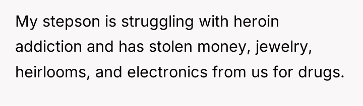 My stepson is struggling with heroin addiction and has stolen...