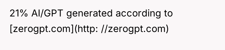 21% AI/GPT generated according to [zerogpt.com](http: //zerogpt.com)