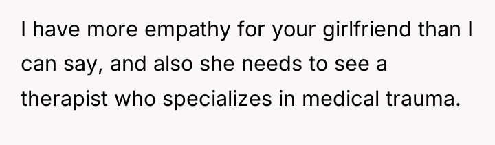 I have more empathy for your girlfriend than I can...