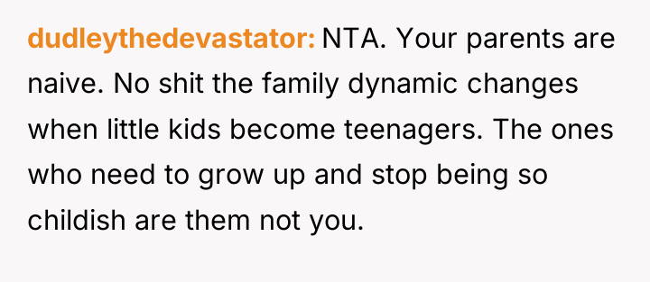 dudleythedevastator NTA. Your parents are naive. No shit the family...