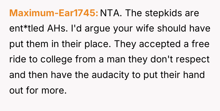 Maximum-Ear1745 NTA. The stepkids are ent*tled AHs. I'd argue your...