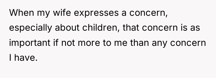 When my wife expresses a concern, especially about children, that...