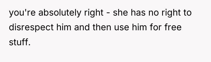 you're absolutely right - she has no right to disrespect...