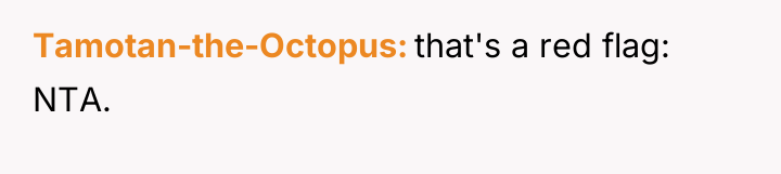 Tamotan-the-Octopus that's a red flag: NTA.