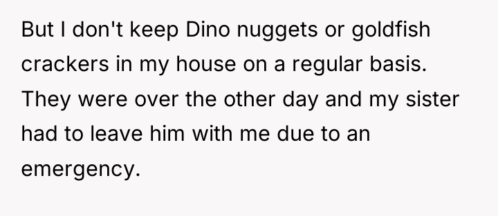 But I don't keep Dino nuggets or goldfish crackers in...