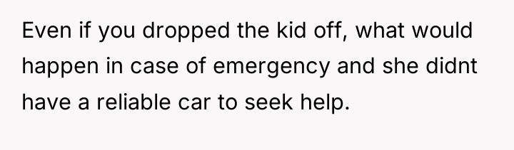 Even if you dropped the kid off, what would happen...