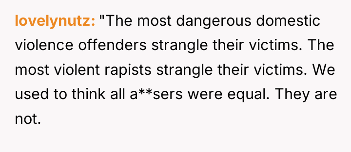 lovelynutz "The most dangerous domestic violence offenders strangle their victims....