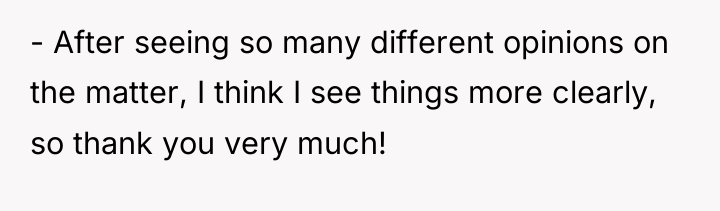 - After seeing so many different opinions on the matter,...