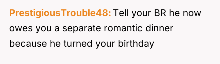 PrestigiousTrouble48 Tell your BR he now owes you a separate...