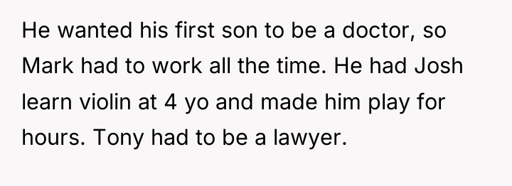 He wanted his first son to be a doctor, so...