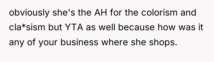 obviously she's the AH for the colorism and cla*sism but...
