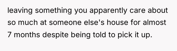 leaving something you apparently care about so much at someone...