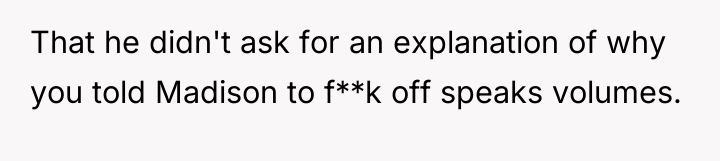 That he didn't ask for an explanation of why you...