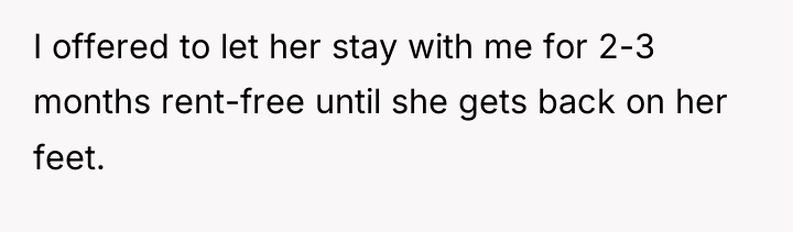 I offered to let her stay with me for 2-3...