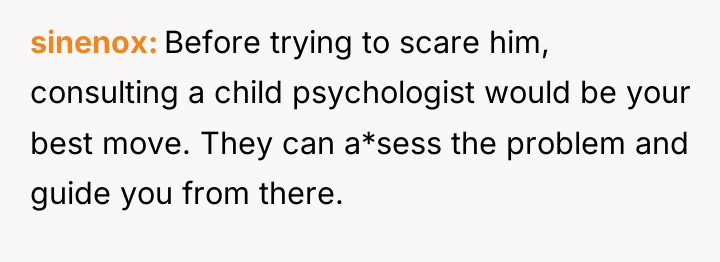 sinenox Before trying to scare him, consulting a child psychologist...