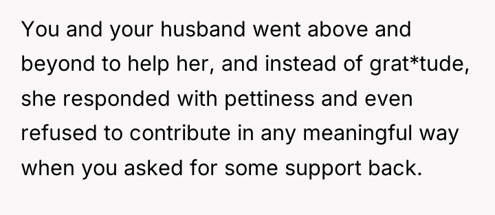 You and your husband went above and beyond to help...