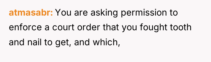 atmasabr You are asking permission to enforce a court order...