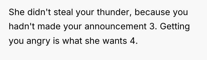 She didn't steal your thunder, because you hadn't made your...