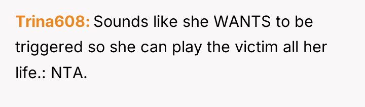 Trina608 Sounds like she WANTS to be triggered so she...