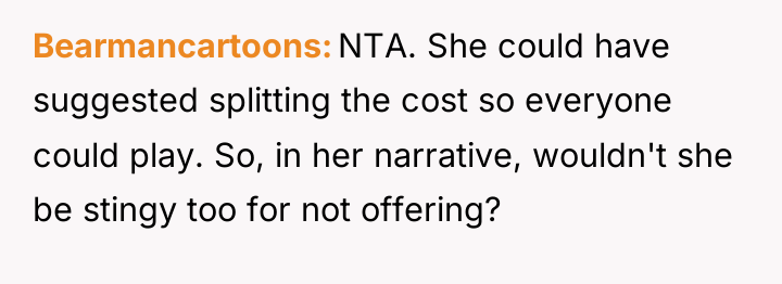Bearmancartoons NTA. She could have suggested splitting the cost so...