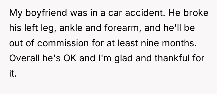 My boyfriend was in a car accident. He broke his...