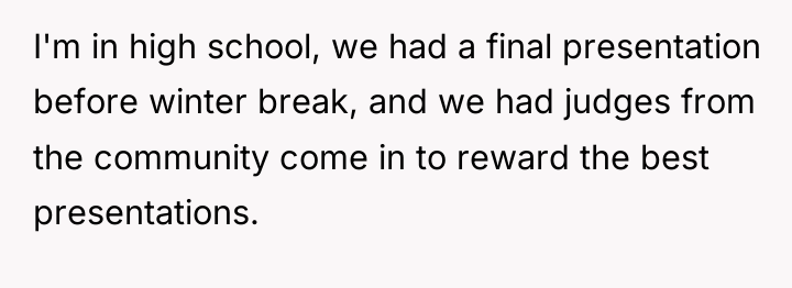 I'm in high school, we had a final presentation before...