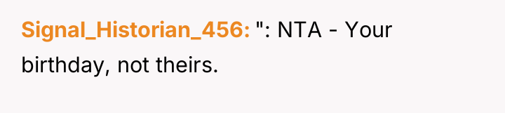 Signal_Historian_456 ": NTA - Your birthday, not theirs.