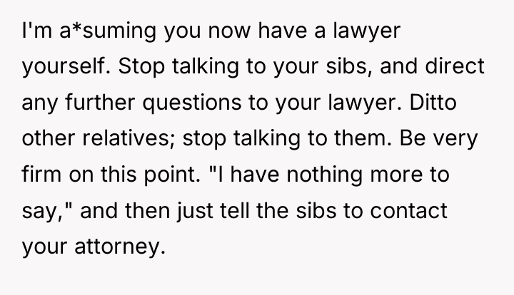 I'm a*suming you now have a lawyer yourself. Stop talking...