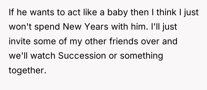 If he wants to act like a baby then I...