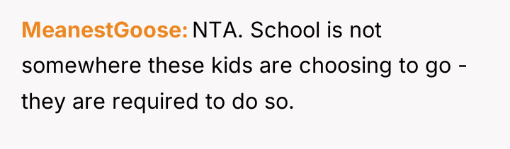MeanestGoose NTA. School is not somewhere these kids are choosing...