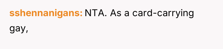 sshennanigans NTA. As a card-carrying gay,