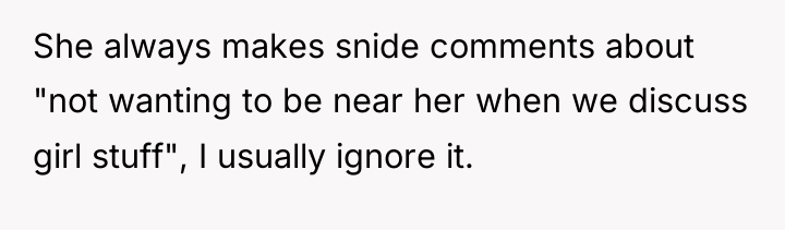 She always makes snide comments about "not wanting to be...