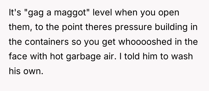 It's "gag a maggot" level when you open them, to...