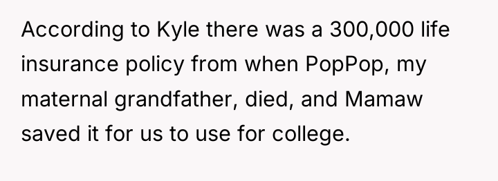 According to Kyle there was a 300,000 life insurance policy...