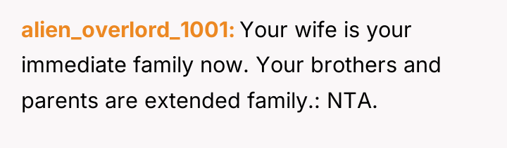 alien_overlord_1001 Your wife is your immediate family now. Your brothers...