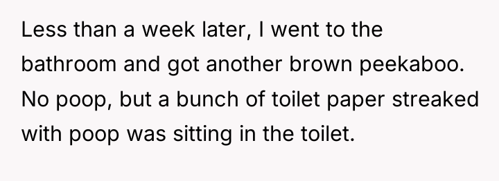 Less than a week later, I went to the bathroom...